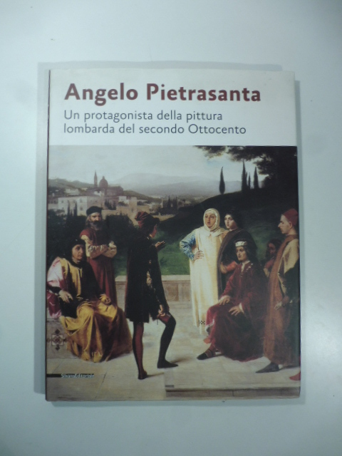 Angelo Pietrasanta. Un protagonista della pittura lombarda del secondo Ottocento